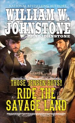 Ride the savage land: v. 4: Those Jensen Boys! / William W. Johnstone with J. A. Johnstone.