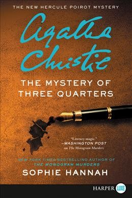 The mystery of three quarters : the new Hercule Poirot mystery / Sophie Hannah.
