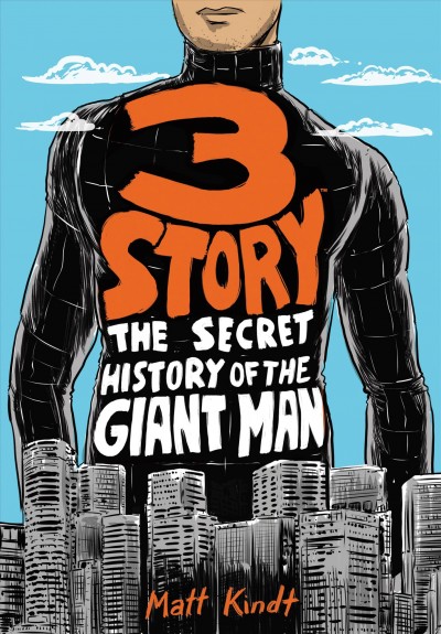3 story : the secret history of the giant man / written and illustrated by Matt Kindt.