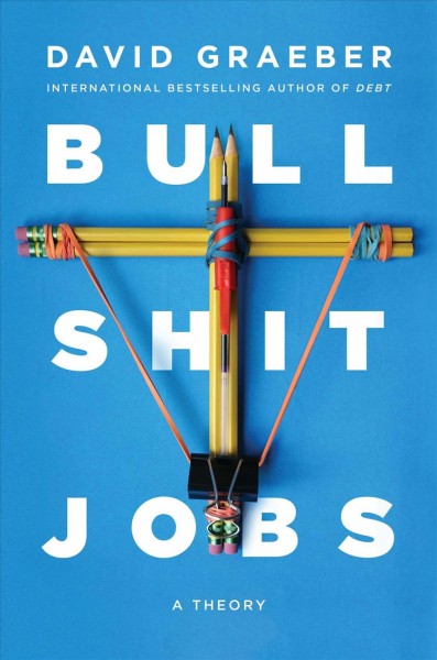 Bullshit jobs / David Graeber.