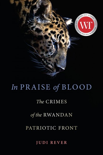 In praise of blood : the crimes of the Rwandan Patriotic Front / Judi Rever.