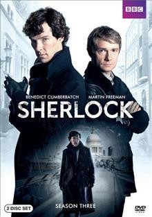 Sherlock. Season three / created by Mark Gatiss, Steven Moffat ; series producer, Sue Vertue ; executive producers, Mark Gatiss, Steven Moffat, Beryl Vertue ; Hartswood West for BBC Cymru Wales in co-production with Masterpiece.