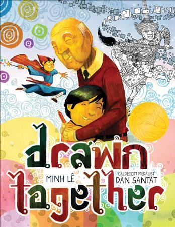 Drawn together / written by Minh Lê ; illustrated by Dan Santat.