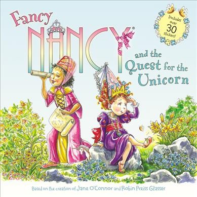 Fancy Nancy and the quest for the unicorn / based on Fancy Nancy written by Jane O'Connor ; cover illustration by Robin Preiss Glasser ; interior illustrations by Carolyn Bracken.
