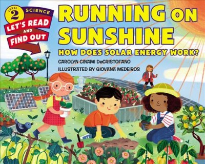 Running on sunshine : how does solar energy work? / by Carolyn Cinami DeCristofano ; illustrated by Giovana Medeiros.