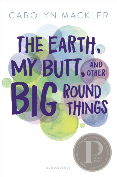 The earth, my butt, and other big round things / Carolyn Mackler.