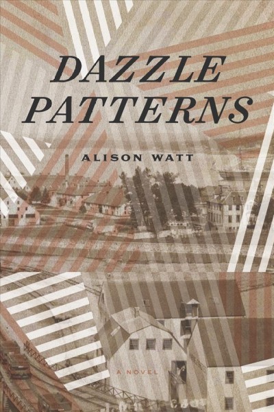 Dazzle patterns : a novel / Alison Watt.