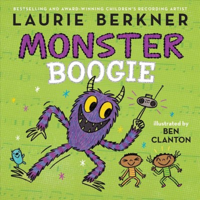 Monster boogie / Laurie Berkner ; illustrated by Ben Clanton.