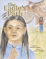 The eagle's path / written by Michelle Corneau ; illustrated by Audrey Keating.