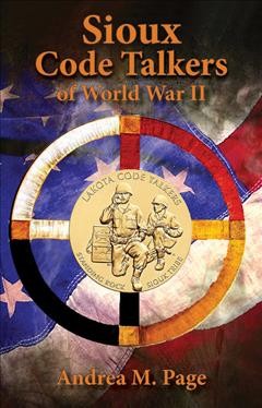 Sioux code talkers of World War II / Andrea M. Page.