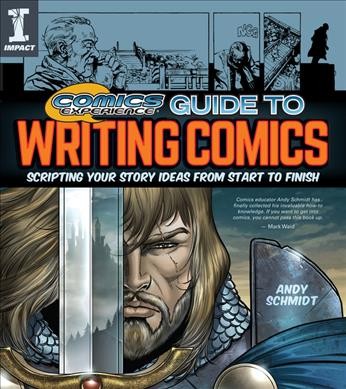 Comics Experience guide to writing comics : scripting your story ideas from start to finish / Andy Schmidt.