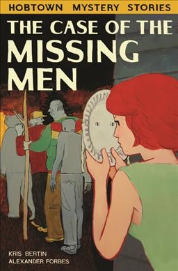 The case of the missing men : a Hobtown mystery / Kris Bertin, Alexander Forbes.