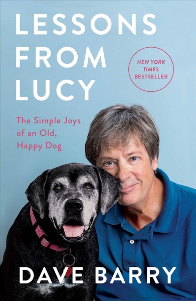 Lessons from Lucy : the simple joys of an old, happy dog / Dave Barry.