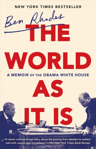 The world as it is : a memoir of the Obama White House / Ben Rhodes.