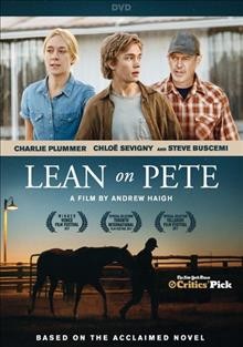 Lean on Pete [video recording (DVD)] / Film4 & BFI present ; a production from The Bureau ; written and directed by Andrew Haigh ; produced by Tristan Goligher.