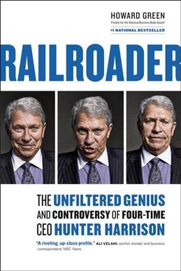 Railroader : the unfiltered genius and controversy of four-time CEO Hunter Harrison / Howard Green, finalist for the National Business Book Award.
