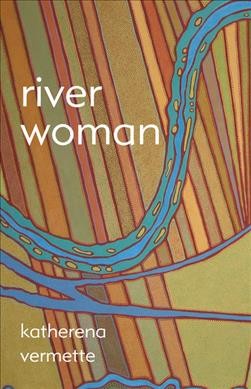 River woman / Katherena Vermette.