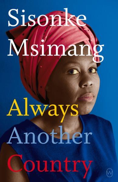 Always another country : a memoir of exile and home / Sisonke Msimang.