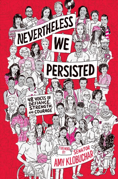 Nevertheless, we persisted : 48 voices of defiance, strength, and courage / foreword by Senator Amy Klobuchar.