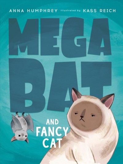 Megabat and Fancy Cat  #2 / Anna Humphrey ; illustrated by Kass Reich.