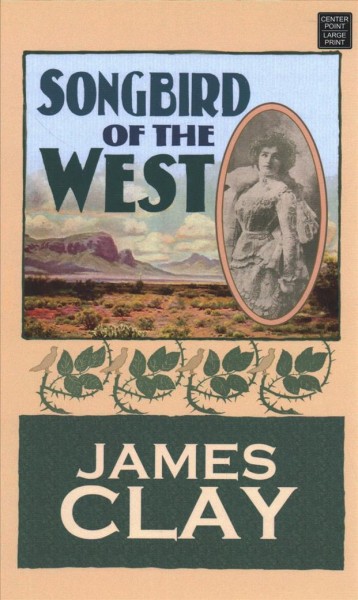 Songbird of the West / James Clay.