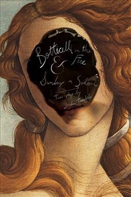 Botticelli in the fire ; &, Sunday in Sodom : two plays / by Jordan Tannahill.