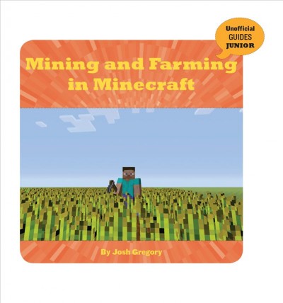 Mining and farming in Minecraft / by Josh Gregory.