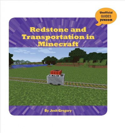 Redstone and transportation in Minecraft / by Josh Gregory.