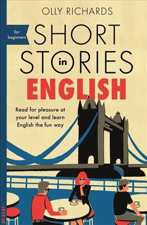 Short stories in English for beginners : read for pleasure at your level and learn English the fun way! / Olly Richards.