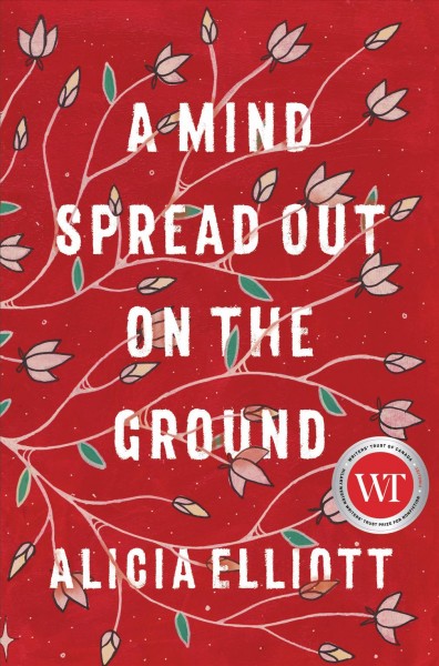 A mind spread out on the ground / Alicia Elliott.