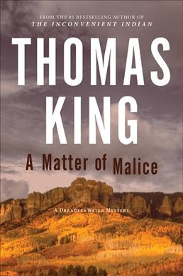 A matter of malice / Thomas King.