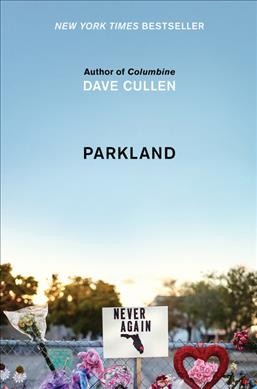 Parkland : birth of a movement / Dave Cullen.
