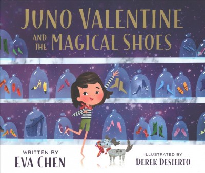 Juno Valentine and the magical shoes / written by Eva Chen ; illustrated by Derek Desierto.