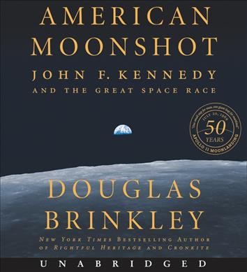 American moonshot : John F. Kennedy and the great space race / Douglas Brinkley.