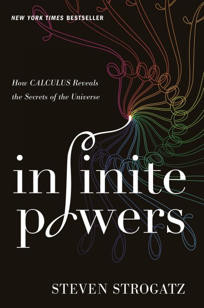 Infinite powers : how calculus reveals the secrets of the universe / Steven Strogatz.