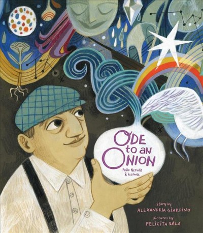 Ode to an onion / story by Alexandria Giardino ; pictures by Felicita Sala.