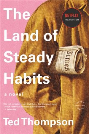 The land of steady habits : a novel / Ted Thompson.
