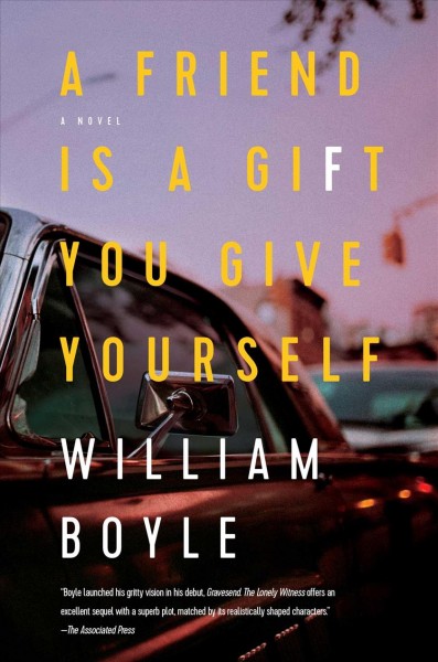 A friend is a gift you give yourself : a novel / William Boyle.