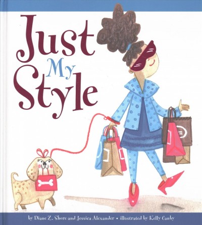 Just my style / by Diane Z. Shore and Jessica Alexander ; illustrated by Kelly Canby.