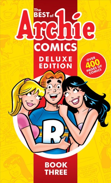 The best of Archie comics deluxe edition. Book three / stories by Brian Augustyn, Bob Bolling, Paul Castiglia [and 15 others] ; artwork by Jim Amash, Bob Bolling, Jon D'Agostino [and 38 others].