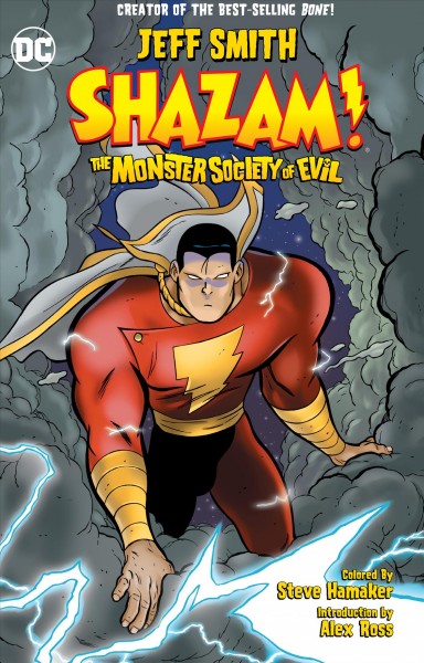 Shazam! The Monster Society of Evil / written and drawn by Jeff Smith ; colored by Steve Hamaker ; introduction by Alex Ross.