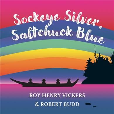 Sockeye silver, saltchuck blue / [illustrations by] Roy Henry Vickers & [text by] Robert Budd.