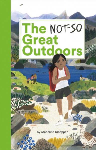 The not-so great outdoors / by Madeline Kloepper.
