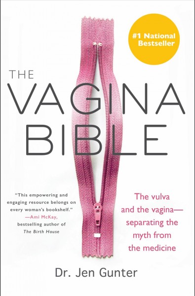 The vagina bible : the vulva and the vagina--separating the myth from the medicine / Jen Gunter, MD.