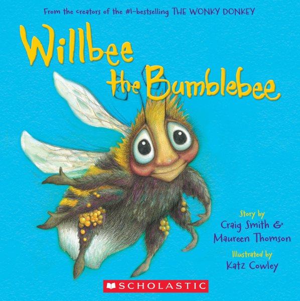 Willbee the bumblebee / story by Craig Smith & Maureen Thomson ; illustrated by Katz Cowley.