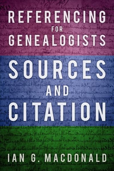 Referencing for genealogists : sources and citation / Ian G. Macdonald.