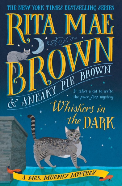 Whiskers in the dark / Rita Mae Brown & Sneaky Pie Brown ; illustrated by Michael Gellatly.