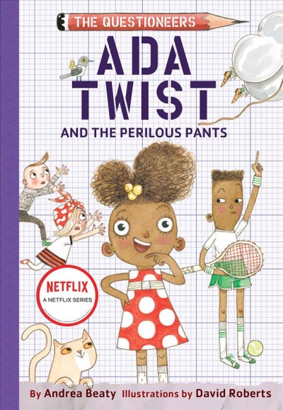 Ada Twist and the perilous pants / by Andrea Beaty ; illustrated by David Roberts.