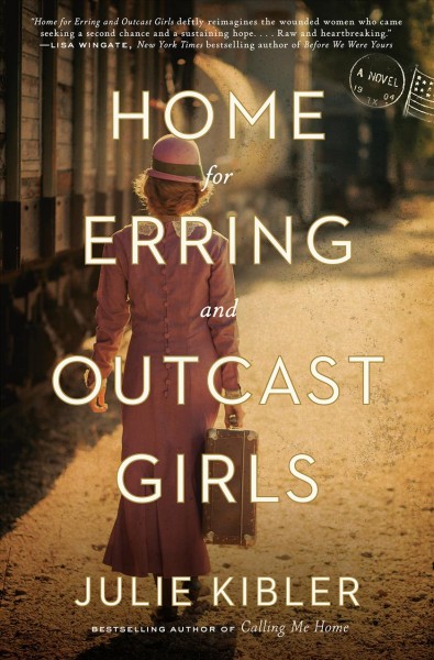 Home for erring and outcast girls / Julie Kibler.