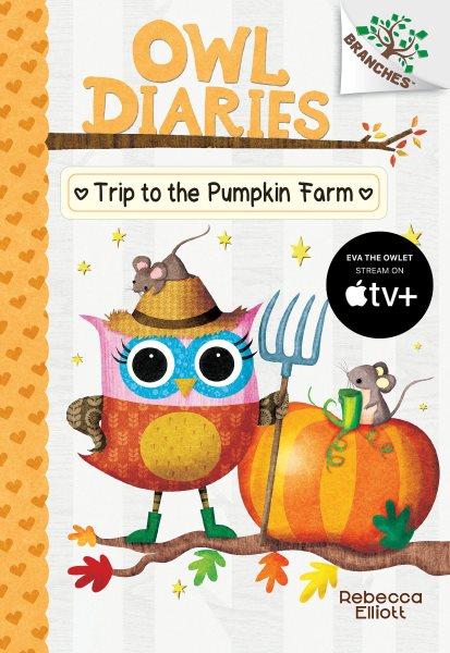 Owl Diaries.  #11  Trip to the pumpkin farm / Rebecca Elliott.